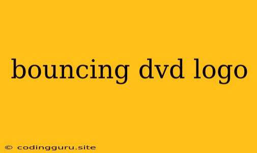 Bouncing Dvd Logo