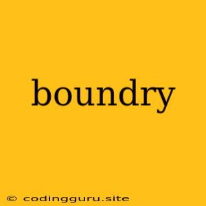 Boundry