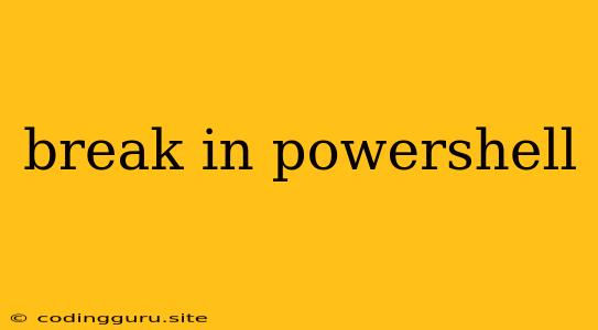 Break In Powershell