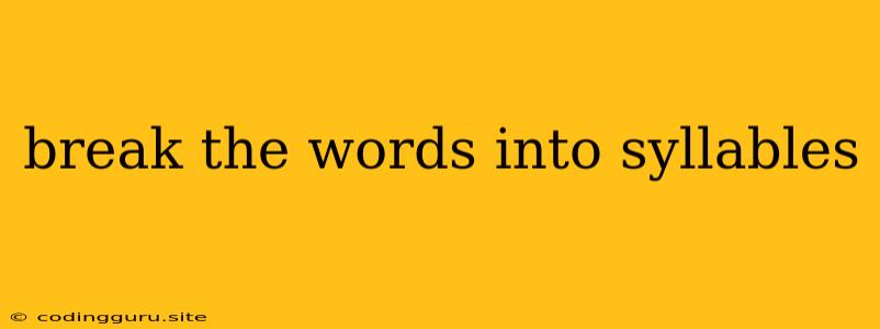 Break The Words Into Syllables