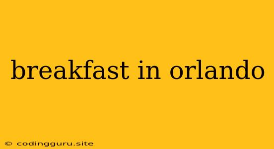 Breakfast In Orlando