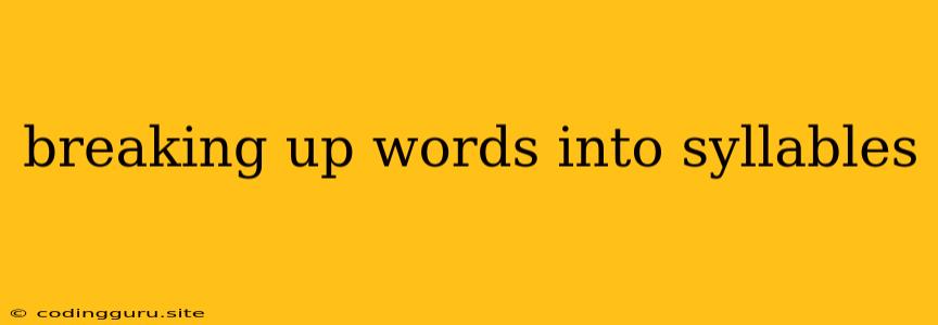 Breaking Up Words Into Syllables