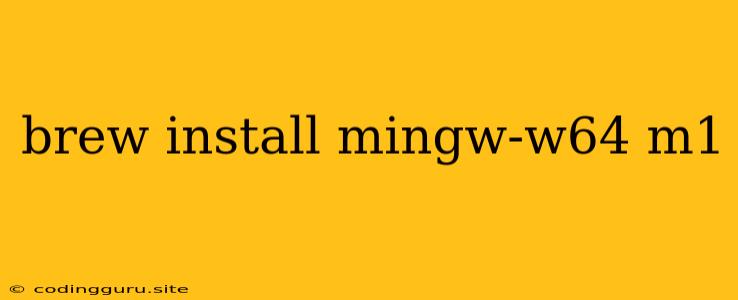 Brew Install Mingw-w64 M1