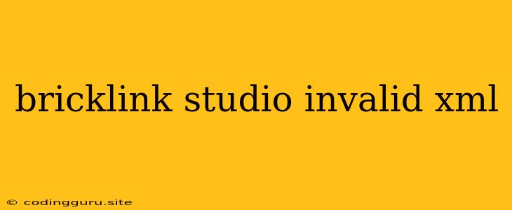 Bricklink Studio Invalid Xml