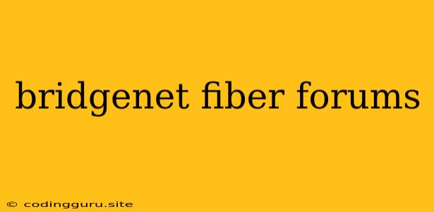 Bridgenet Fiber Forums