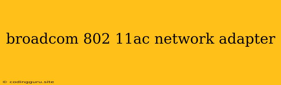 Broadcom 802 11ac Network Adapter