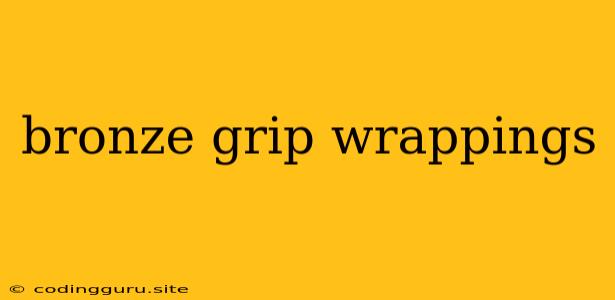 Bronze Grip Wrappings