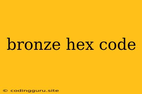 Bronze Hex Code