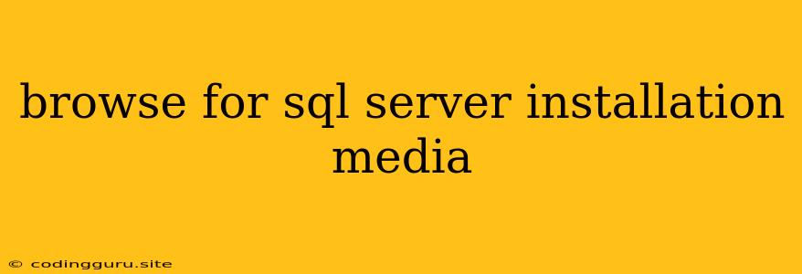 Browse For Sql Server Installation Media