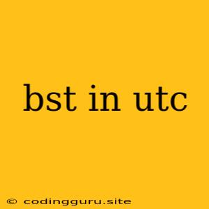 Bst In Utc