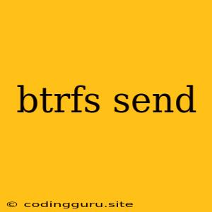 Btrfs Send