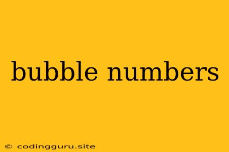 Bubble Numbers