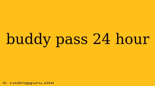 Buddy Pass 24 Hour