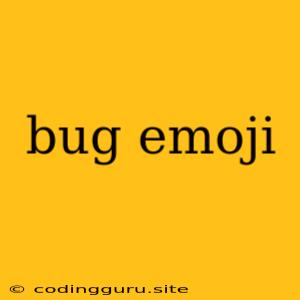 Bug Emoji