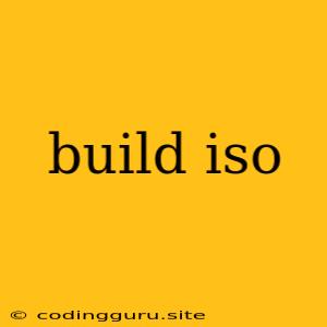 Build Iso