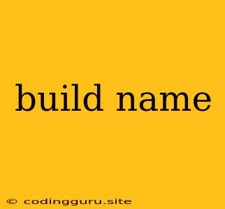 Build Name