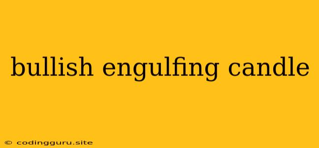 Bullish Engulfing Candle