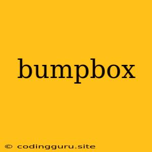 Bumpbox