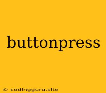 Buttonpress