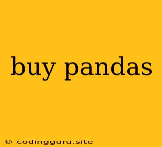 Buy Pandas