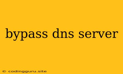 Bypass Dns Server