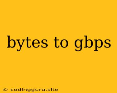 Bytes To Gbps