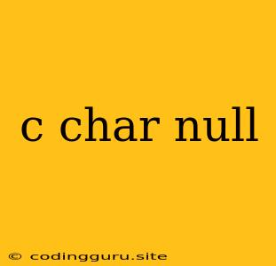 C Char Null