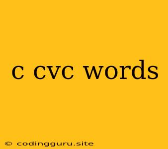 C Cvc Words