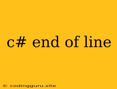 C# End Of Line