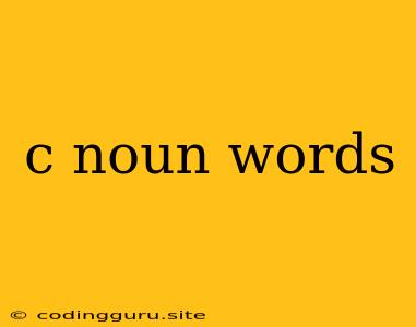 C Noun Words