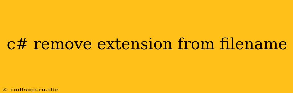 C# Remove Extension From Filename