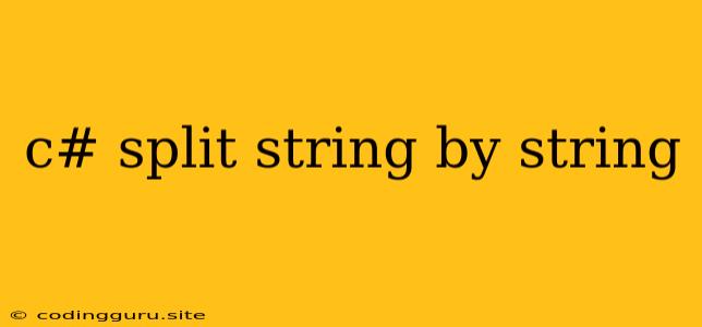 C# Split String By String