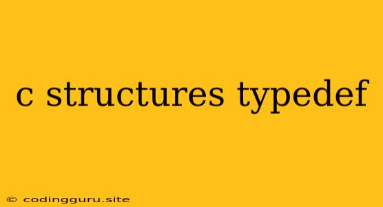 C Structures Typedef