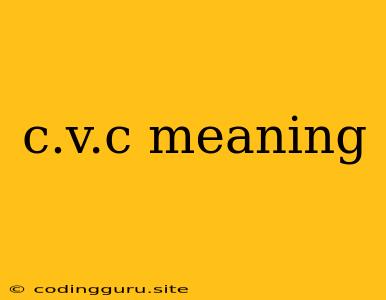 C.v.c Meaning