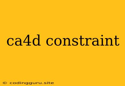 Ca4d Constraint