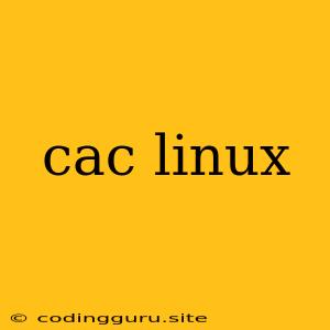 Cac Linux