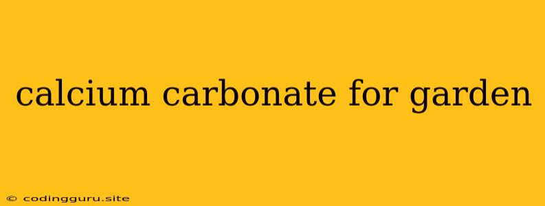 Calcium Carbonate For Garden