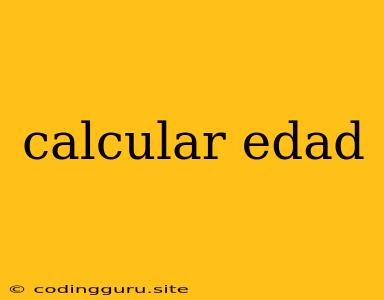 Calcular Edad