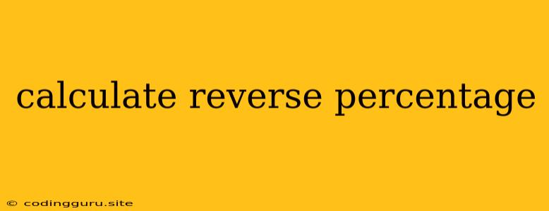 Calculate Reverse Percentage