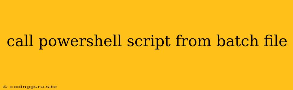 Call Powershell Script From Batch File