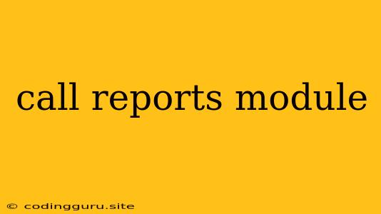 Call Reports Module