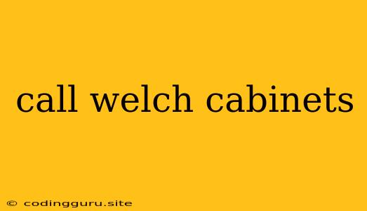 Call Welch Cabinets