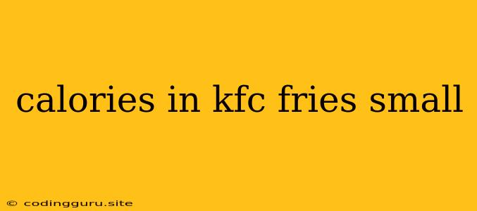 Calories In Kfc Fries Small