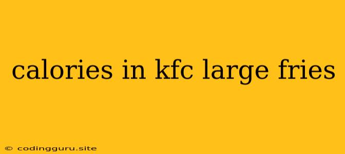 Calories In Kfc Large Fries