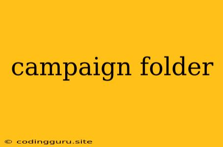 Campaign Folder