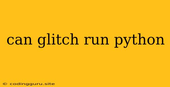 Can Glitch Run Python