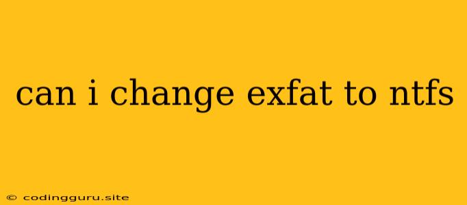 Can I Change Exfat To Ntfs