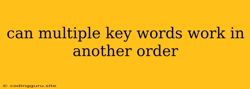 Can Multiple Key Words Work In Another Order