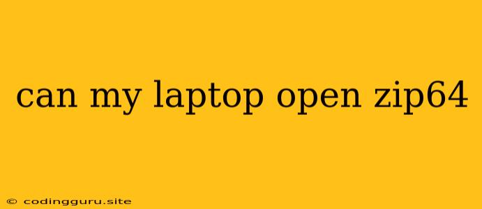 Can My Laptop Open Zip64