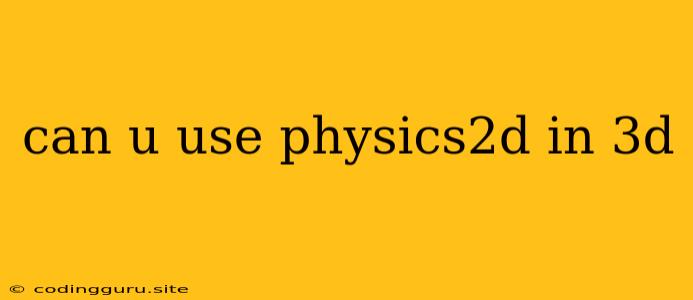 Can U Use Physics2d In 3d